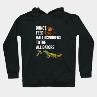 Do Not Feed The Alligators Hoodie